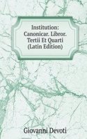 Institution: Canonicar. Libror. Tertii Et Quarti (Latin Edition)
