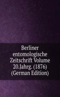 Berliner entomologische Zeitschrift Volume 20.Jahrg. (1876) (German Edition)