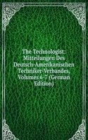 Technologist: Mitteilungen Des Deutsch-Amerikanischen Techniker-Verbandes, Volumes 6-7 (German Edition)