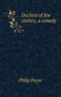 Duchess of few clothes; a comedy