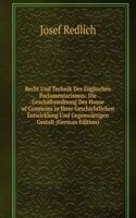 Recht Und Technik Des Englischen Parlamentarismus: Die Geschaftsordnung Des House of Commons in Ihrer Geschichtlichen Entwicklung Und Gegenwartigen Gestalt (German Edition)