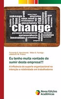 Eu tenho muita vontade de sumir desta empresa!!!