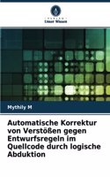 Automatische Korrektur von Verstößen gegen Entwurfsregeln im Quellcode durch logische Abduktion