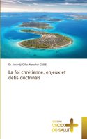 La foi chrétienne, enjeux et défis doctrinals