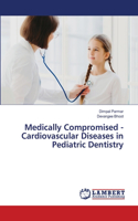 Medically Compromised - Cardiovascular Diseases in Pediatric Dentistry