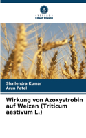 Wirkung von Azoxystrobin auf Weizen (Triticum aestivum L.)