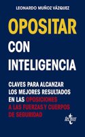Opositar con inteligencia: Claves para alcanzar los mejores resultados en las oposiciones a las Fuerzas y Cuerpos de Seguridad