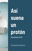 Así suena un protón