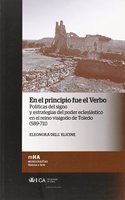 En el principio fue el verbo. Politicas del signo y estrategias del poder eclesiastico en el reino visigodo de Toledo (589-711)