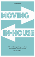 Moving In-house: Why it might be good for your business to in-house your marketing activities. And how to do it.