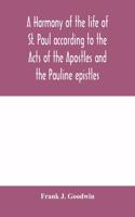 harmony of the life of St. Paul according to the Acts of the Apostles and the Pauline epistles