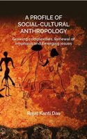 A PROFILE OF SOCIAL CULTURAL ANTHROPOLOGY: Growing complexities, Renewal of emphasis and Emerging issues [Hardcover]