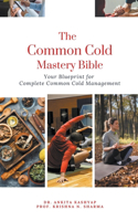 Common Cold Mastery Bible: Your Blueprint for Complete Common Cold Management