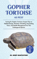 Gopher Tortoise as Pet: Caring for Gopher Tortoises: Expert Tips on Habitat Design, Nutrition, Breeding, Fascinating Facts, and Health Management for This Endangered Specie