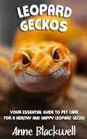 Leopard Geckos: Your Essential Guide to Pet Care for a Healthy and Happy Leopard Gecko