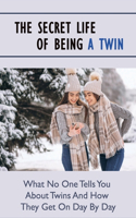 The Secret Life Of Being A Twin: Discover The Life As Twins Through Twins Stories Around The World: What Way Do Twins Communicate