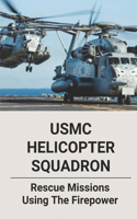 USMC Helicopter Squadron: Rescue Missions Using The Firepower: Forgotten Battle Of Vietnam War