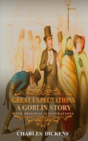 Great Expectations A Goblin Story: With original and illustrations