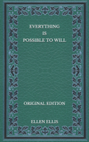 Everything Is Possible To Will - Original Edition