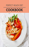 Perfect Health Diet Cookbook: Easy and Delicious for Weight Loss Fast, Healthy Living, Reset your Metabolism - Eat Clean, Stay Lean with Real Foods for Real Weight Loss