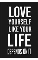 Love Yourself Like Your Life Depends On It