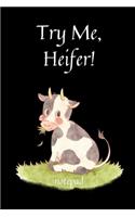 Try Me, Heifer!: a notepad with sass