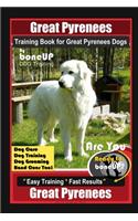 Great Pyrenees Training Book for Great Pyrenees Dogs By BoneUP DOG Training, Dog Care, Dog Training, Dog Grooming, Hand Cues Too! Are You Ready to Bone Up? Easy Training * Fast Results, Great Pyrenees