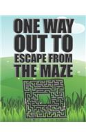One Way Out To Escape From The Maze