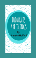 Thoughts are things