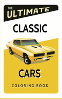 Ultimate Classic Cars Coloring Book: Cars, Muscle Cars and More / Perfect For Car Lovers To Relax / Hours of Coloring Fun