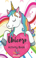 Unicorn Activity Book: A Children's Activity Book and Coloring Pages for 4-8 Year Old Kids - Learning Alphabet, Spot the Difference, Dot to Dot Activity and Maze