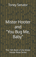 Mister Hooter and You Bug Me, Baby