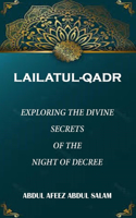 Lailatul-Qadr: Exploring the Divine Secrets of the Night of Decree