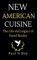 New American Cuisine: The Life and Legacy of David Bouley(2 Biographies)