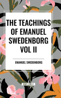 Teachings of Emanuel Swedenborg Vol. II: White Horse, Brief Exposition, de Verbo, God the Savior, Interaction of the Soul and Body, the New Jerusalem and Its Heavenly Doctrine: White Horse, Brief Exposition, De Verbo, God the Savior, Interaction of the Soul and Body, The New Jerusalem and its Heavenly Doctrine