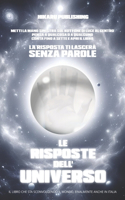 Le Risposte dell'Universo: Metti la mano del cuore sul Bottone Di Luce, pensa a qualcosa o a qualcuno, conta 7 secondi e la risposta ti lascerà senza fiato(1 I Libri Delle Risposte)