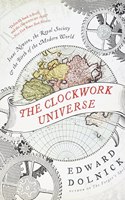 Clockwork Universe: Isaac Newton, the Royal Society, and the Birth of the Modern World