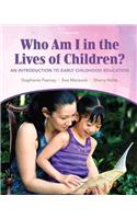 Who Am I in the Lives of Children? an Introduction to Early Childhood Education Plus Myeducationlab with Pearson Etext -- Access Card Package