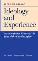 Ideology and Experience: Anti-Semitism in France at the Time of the Dreyfus Affair(The Littman Library of Jewish Civilization)