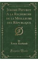 Jérome Paturot a la Recherche de la Meilleure Des République, Vol. 3 (Classic Reprint): (French)