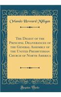 The Digest of the Principal Deliverances of the General Assembly of the United Presbyterian Church of North America (Classic Reprint)
