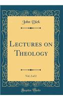 Lectures on Theology, Vol. 2 of 2 (Classic Reprint)