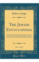 The Jewish Encyclopedia, Vol. 1 of 12: A Descriptive Record of the History, Religion, Literature, and Customs of the Jewish People from the Earliest Times to the Present Day; Aach-Apocalyptic Literature (Classic Reprint): A Descriptive Record of the History, Religion, Literature, and Customs of the Jewish People from the Earliest Times to the Present Day; Aach-Apocaly