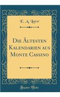 Die ï¿½ltesten Kalendarien Aus Monte Cassino (Classic Reprint)