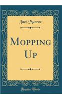 Mopping Up (Classic Reprint)