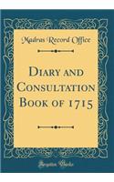 Diary and Consultation Book of 1715 (Classic Reprint)