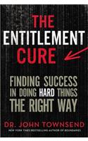 The Entitlement Cure: Finding Success in Doing Hard Things the Right Way