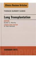 Lung Transplantation, an Issue of Thoracic Surgery Clinics