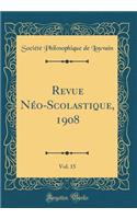 Revue Néo-Scolastique, 1908, Vol. 15 (Classic Reprint)