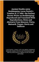 Ancient Double-entry Bookkeeping. Lucas Pacioli's Treatise (A. D. 1494--the Earliest Known Writer on Bookkeeping) Reproduced and Translated With Reproductions, Notes and Abstracts From Manzoni, Pietra, Mainardi, Ympyn, Stevin and Dafforne